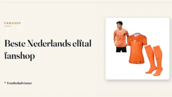 Beste Nederlands elftal fanshop - Voetbaladviseur